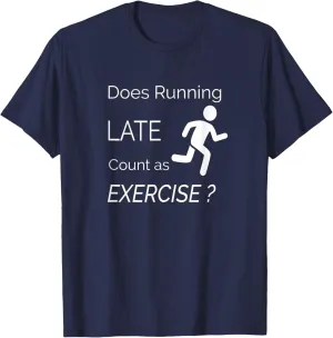 Does Running Late Count as Exercise Funny Workout TShirt