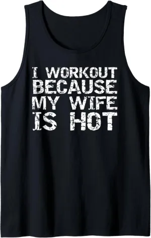 Funny Men's Fitness Gift I Workout because My Wife is Hot Tank Top