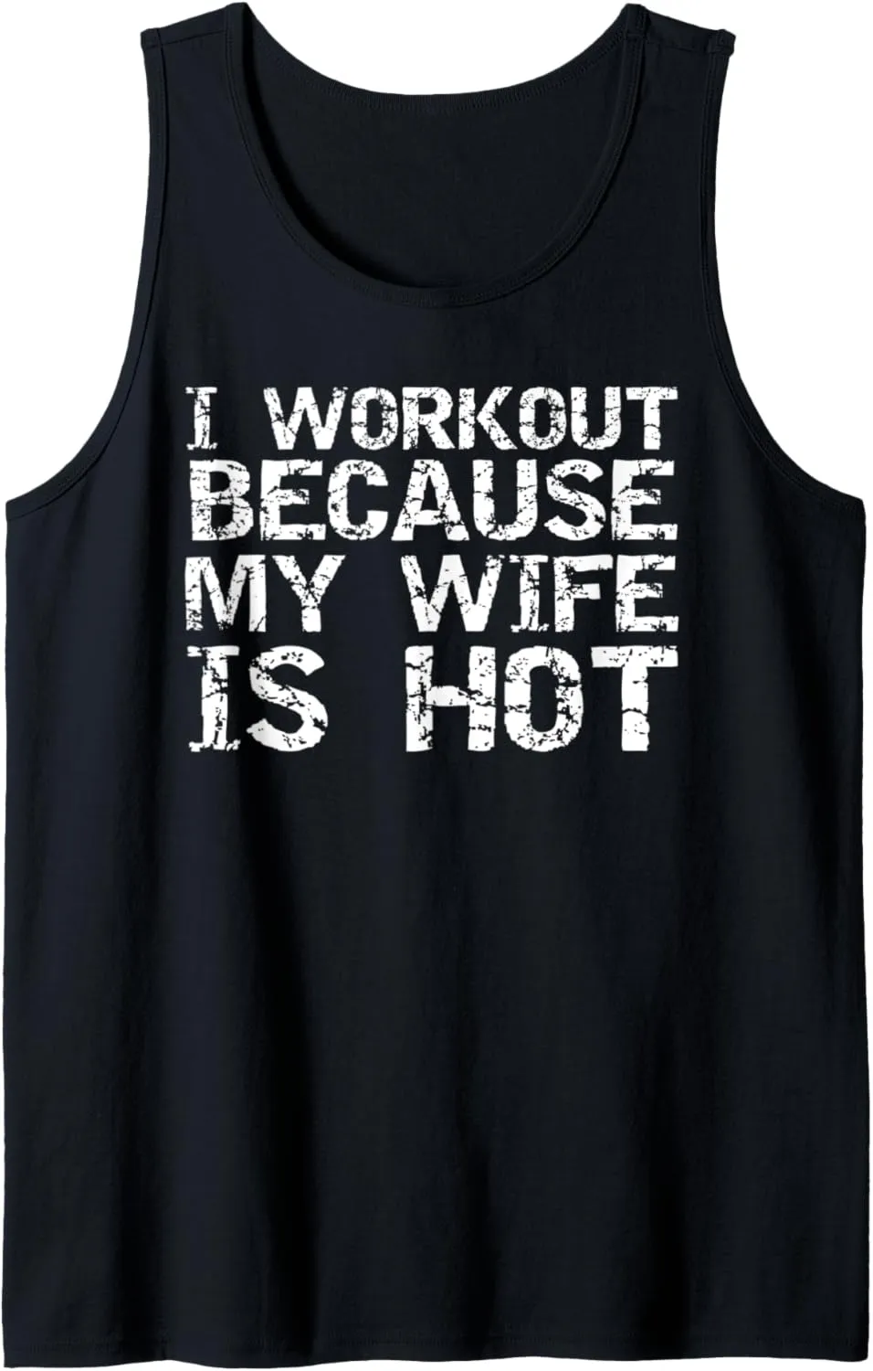 Funny Men's Fitness Gift I Workout because My Wife is Hot Tank Top