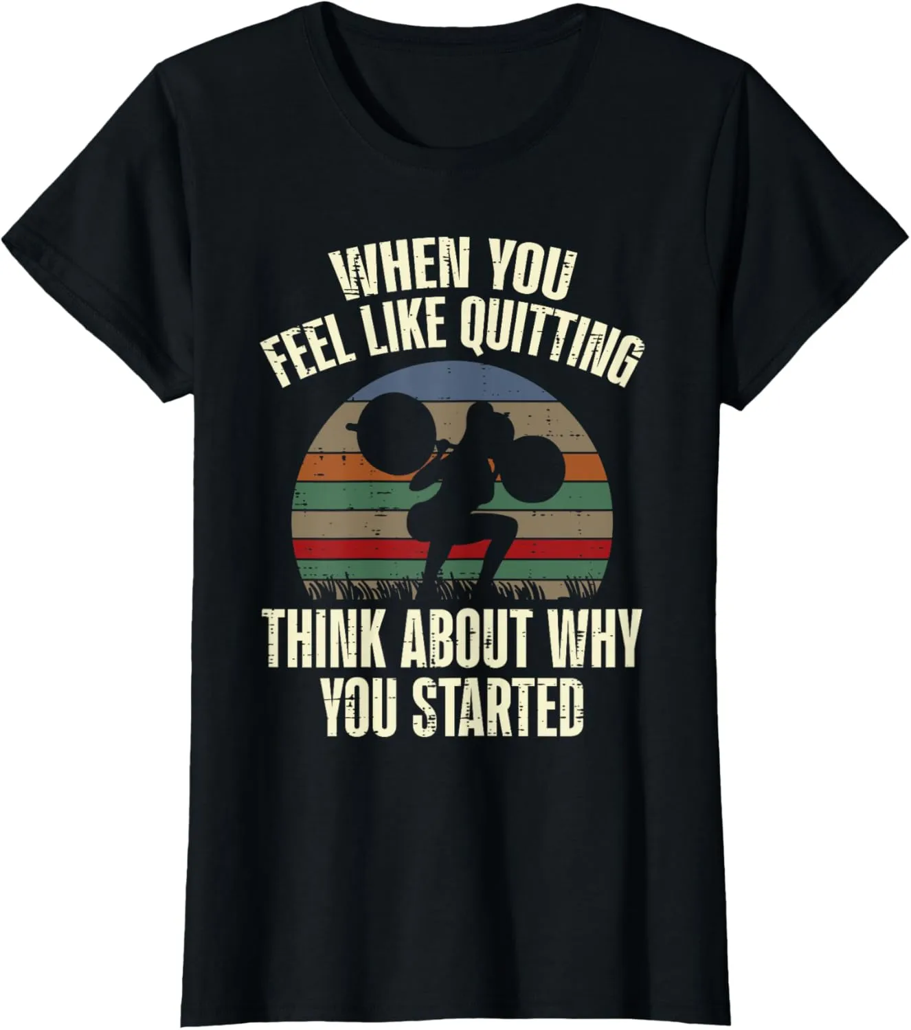Gym When You Feel Like Quitting Workout Motivational Women T-Shirt