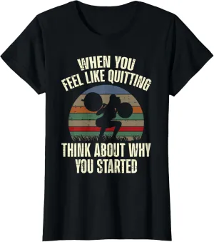 Gym When You Feel Like Quitting Workout Motivational Women T-Shirt