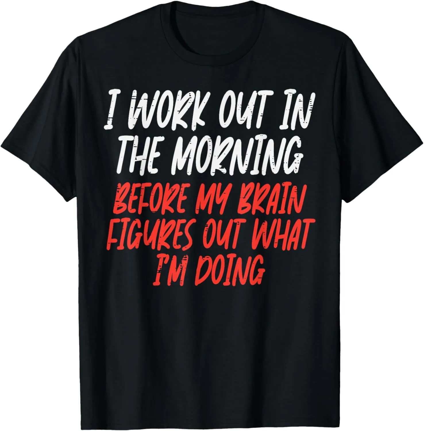 I Workout In Morning Funny Gym Exercise Fitness Women Men T-Shirt
